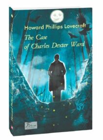 The case of Charles Dexter Ward Справа Чарльза Декстера Ворда англійською The case of Charles Dexter Ward Справа Чарльза Декстера Ворда англійською