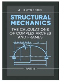 Structural Mechanics Part II  The calculations of complex arches and frames Structural Mechanics Part II  The calculations of complex arches and frames