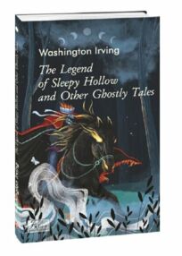 The legend of Sleepy Hollow and other Hostly tales Легенда про сонний виярок та інших примарних істо The legend of Sleepy Hollow and other Hostly tales Легенда про сонний виярок та інших примарних істо