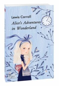 Alices Adventures in Wonderland Аліса в Дивокраї англійською Alices Adventures in Wonderland Аліса в Дивокраї англійською