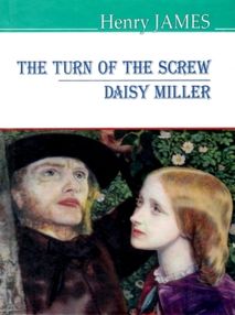 james the turn of the screw. daisy miller = закрут гвинта. дейзі міллер на англійській мові james the turn of the screw. daisy miller = закрут гвинта. дейзі міллер на англійській мові